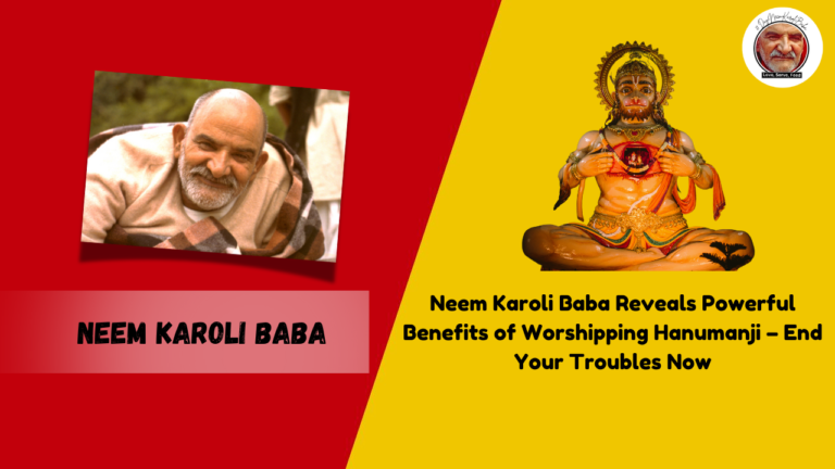 Neem Karoli Baba Reveals Powerful Benefits of Worshipping Hanumanji – End Your Troubles Now