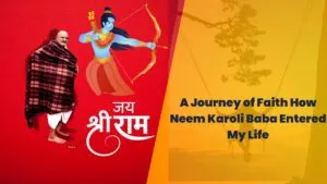 A Journey of Faith How Neem Karoli Baba Entered My Life