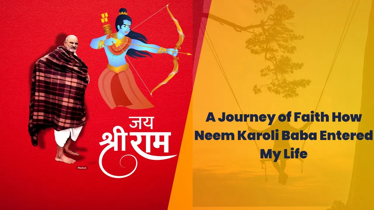 A Journey of Faith How Neem Karoli Baba Entered My Life