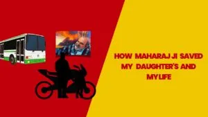 How Maharaj Ji Saved My Daughter's and My Life