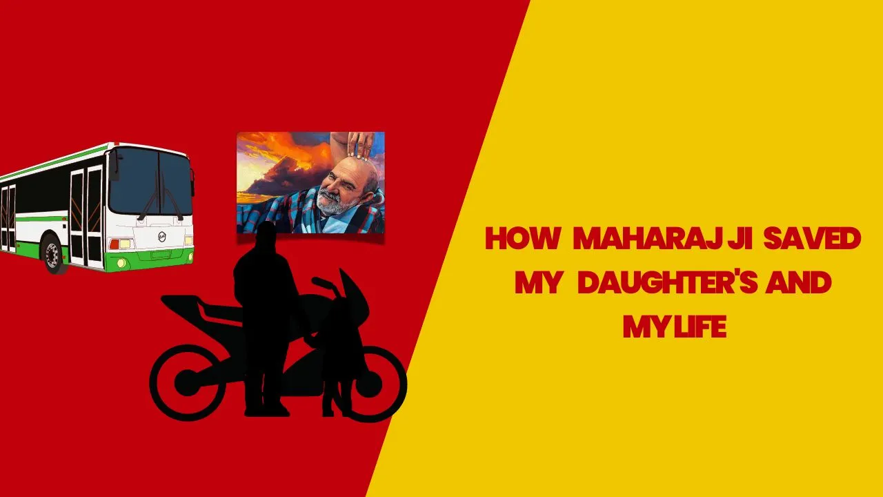 How Maharaj Ji Saved My Daughter's and My Life